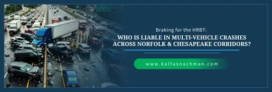Braking for the HRBT: Who Is Liable in Multi-Vehicle Crashes Across Norfolk & Chesapeake Corridors?
