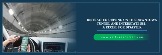 Distracted Driving on the Downtown Tunnel and Interstate 581:  A Recipe for Disaster