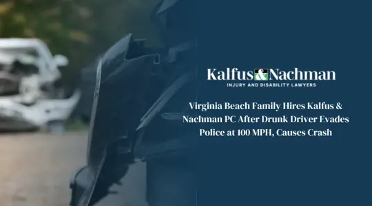 Virginia Beach Family Hires Kalfus & Nachman PC After Drunk Driver Evades Police at 100 MPH, Causes Crash